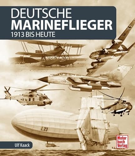 Deutsche Marineflieger: 1913 bis heute von Motorbuch Verlag